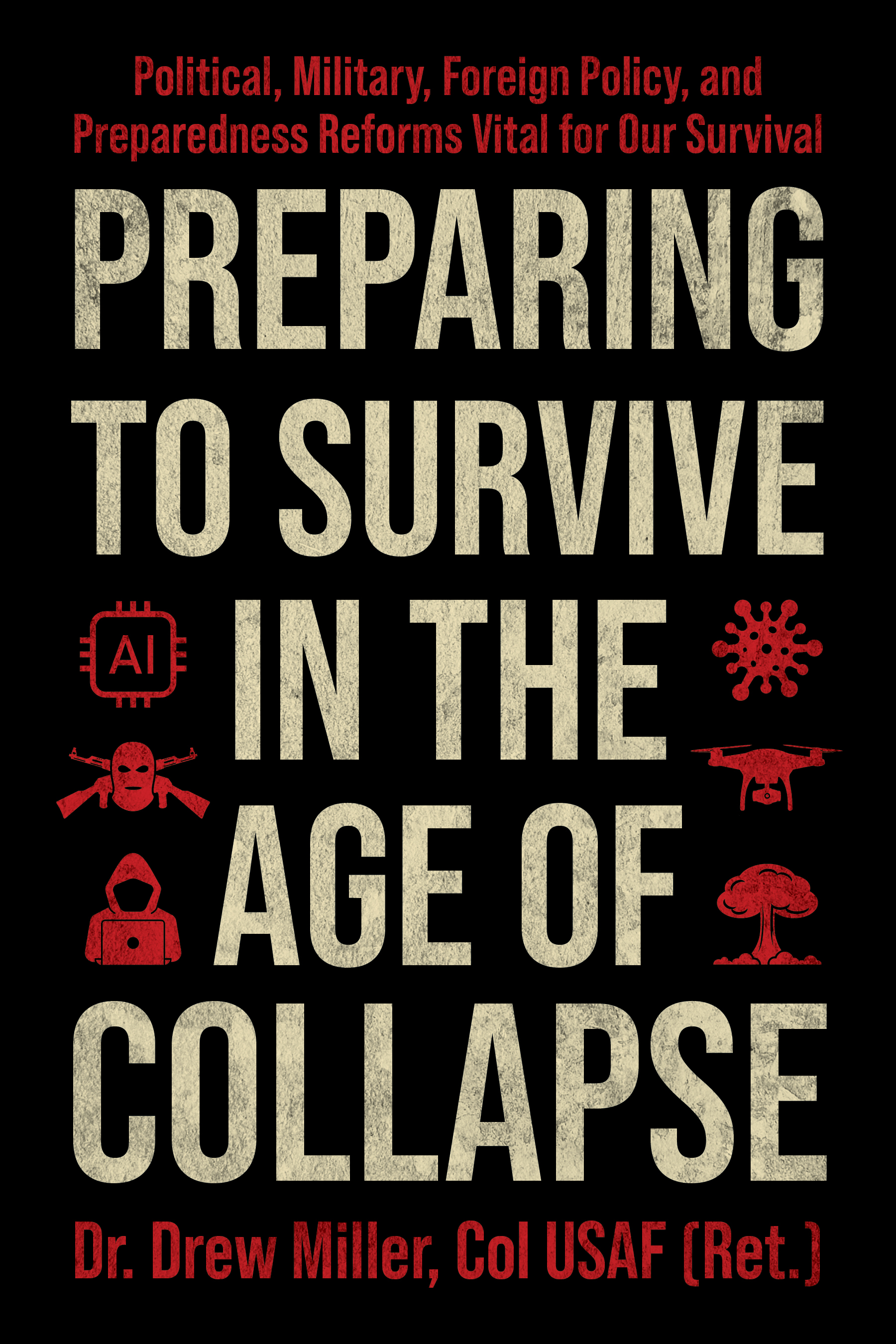 Preparing to Survive in the Age of Collapse, by Dr./Col. Drew Miller
